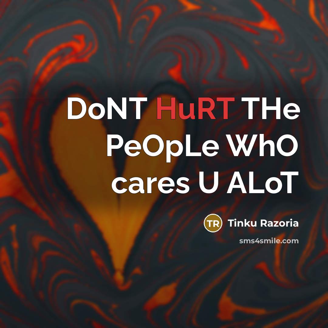 “DoNT HuRT THe PeOpLe WhO cares U ALoT…” quote by Tinku Razoria