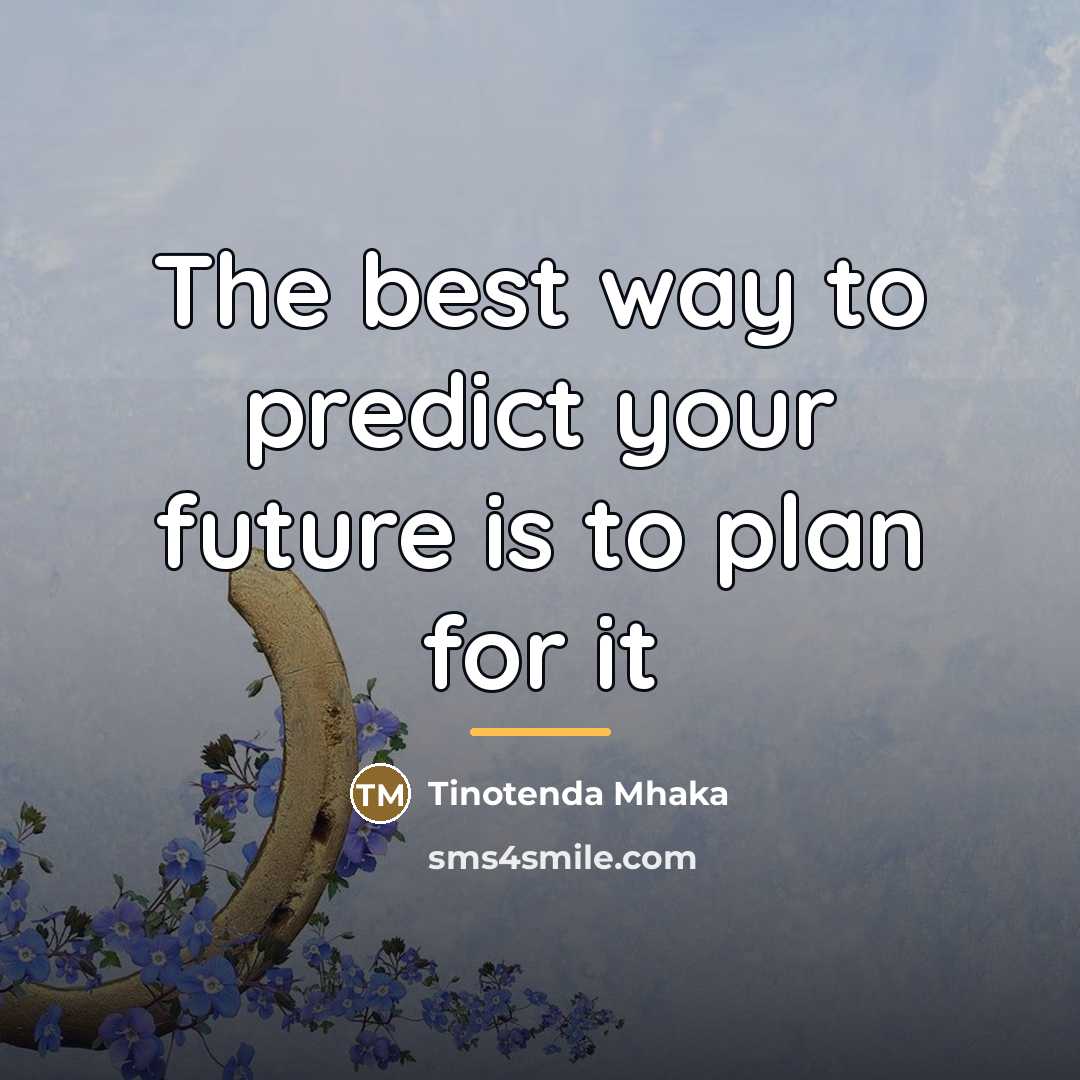 “The best way to predict your future is to plan…” quote by Tinotenda Mhaka