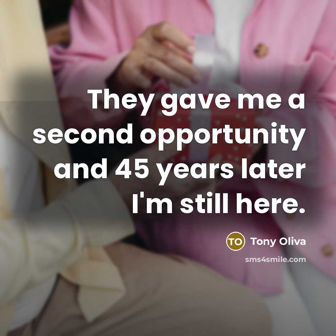 “They gave me a second opportunity and 45 years later…” quote by Tony Oliva