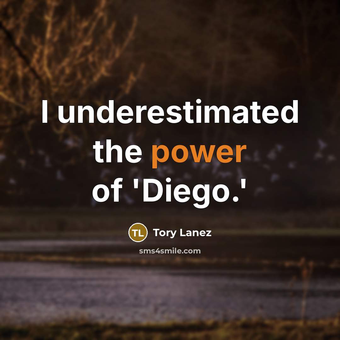 “I underestimated the power of 'Diego.'…” quote by Tory Lanez