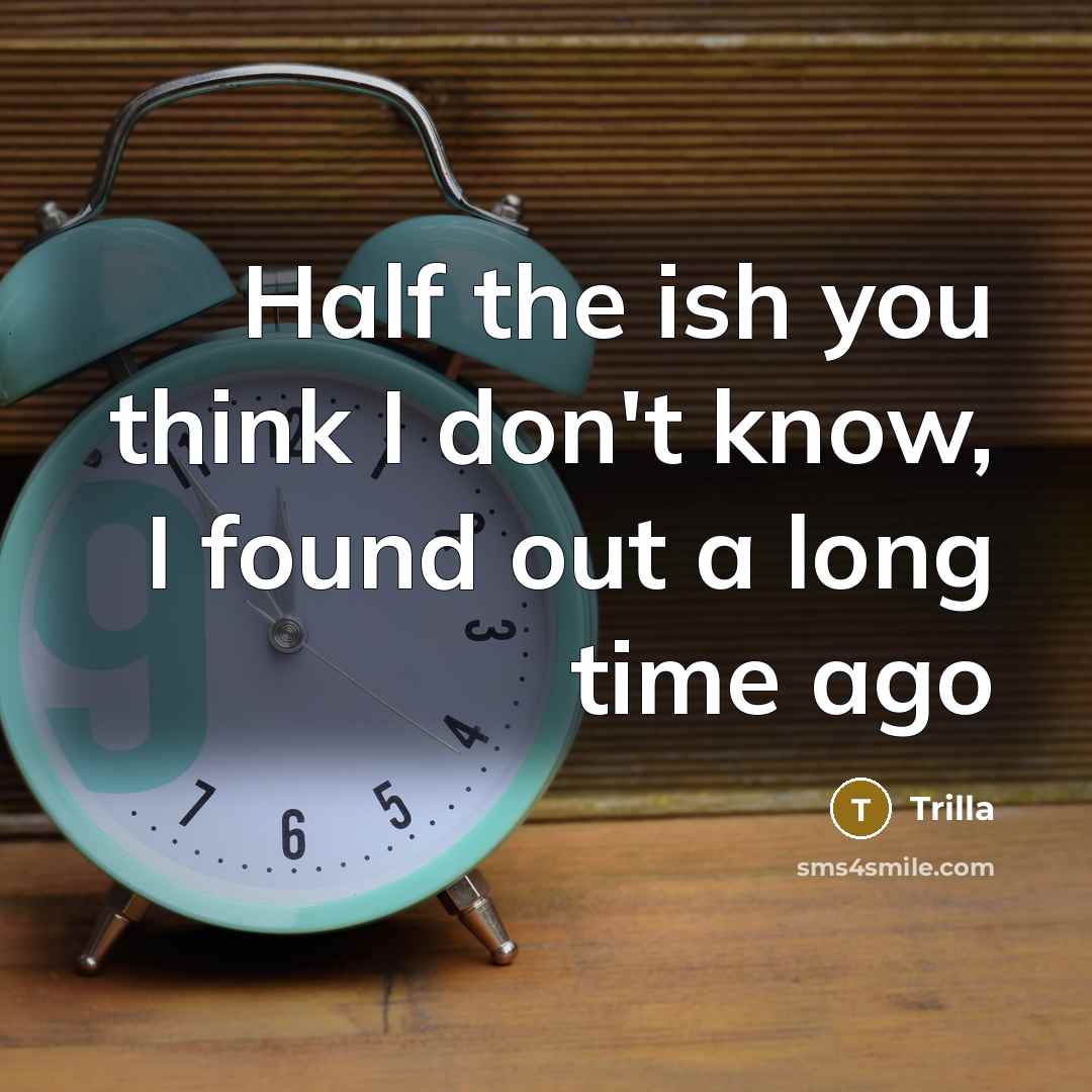 “Half the ish you think I don't know, I found out a long time ago” quote by Trilla