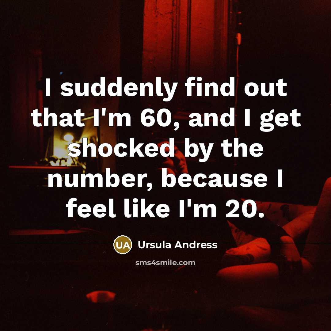 “I suddenly find out that I'm 60, and I get…” quote by Ursula Andress