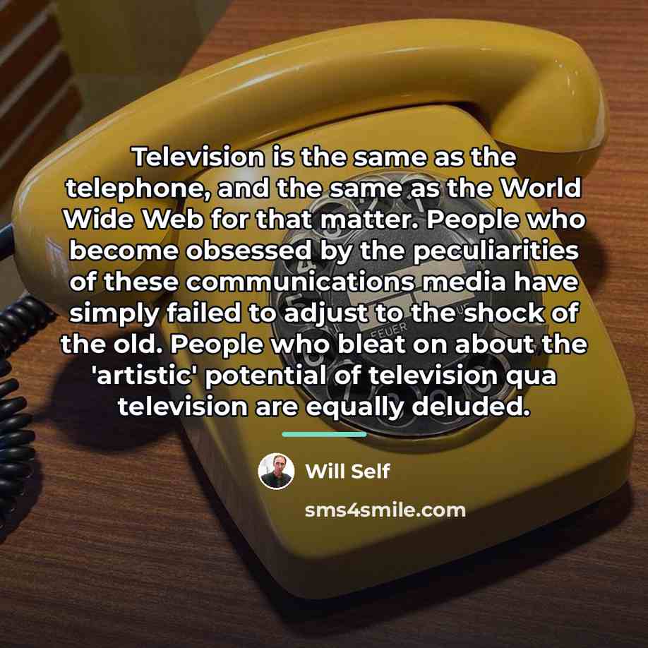 “Television is the same as the telephone, and the same…” quote by Will Self