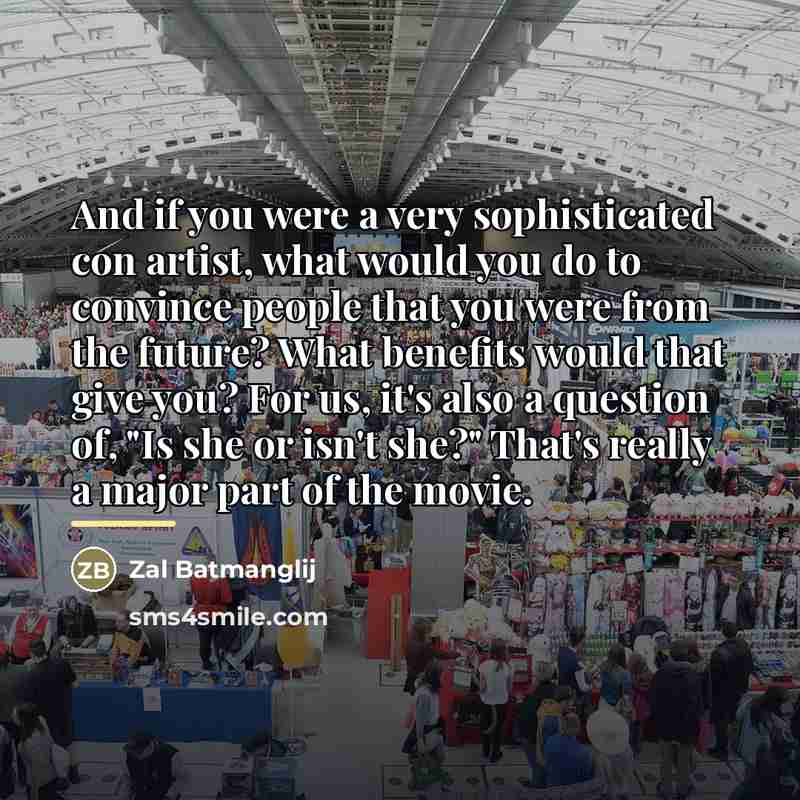 “And if you were a very sophisticated con artist, what…” quote by Zal Batmanglij