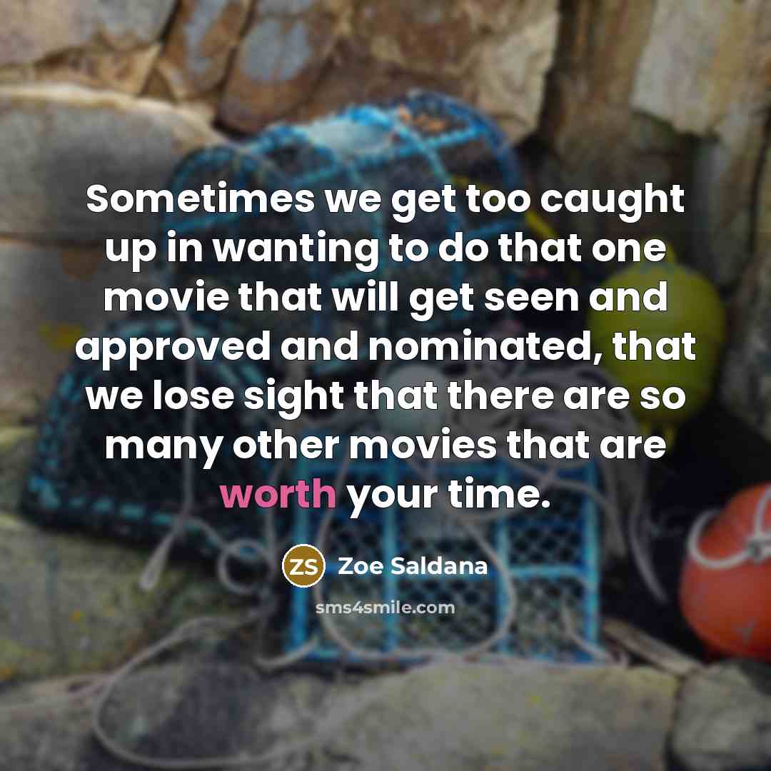 “Sometimes we get too caught up in wanting to do…” quote by Zoe Saldana