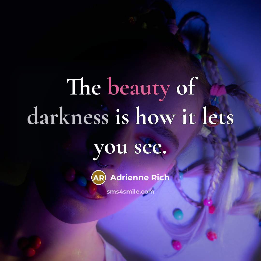 “The beauty of darkness is how it lets you see.…” quote by Adrienne Rich
