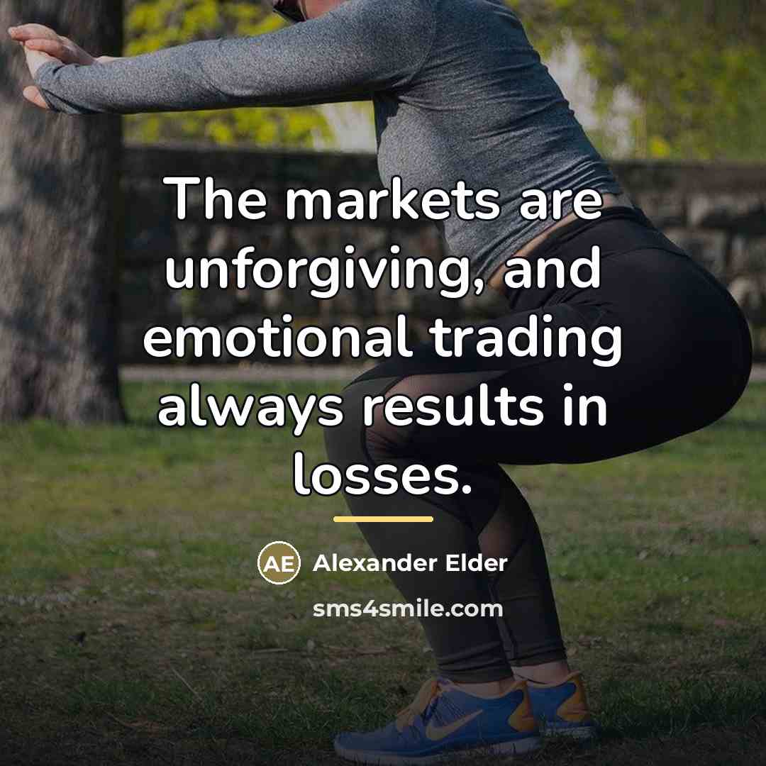 “The markets are unforgiving, and emotional trading always results in…” quote by Alexander Elder