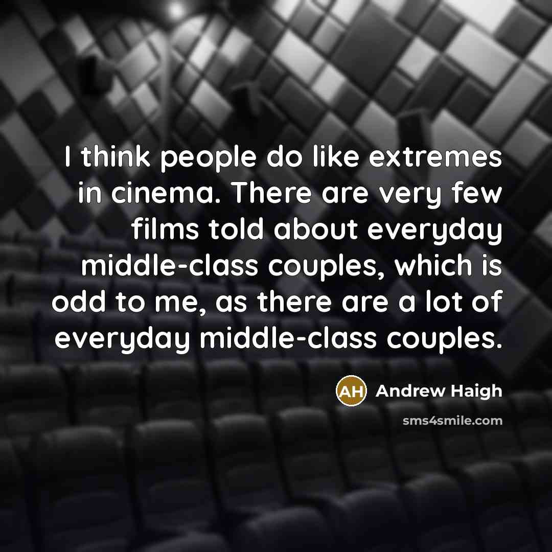 “I think people do like extremes in cinema. There are…” quote by Andrew Haigh