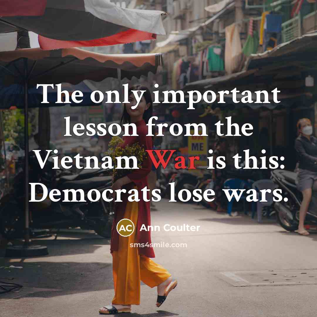 “The only important lesson from the Vietnam War is this:…” quote by Ann Coulter