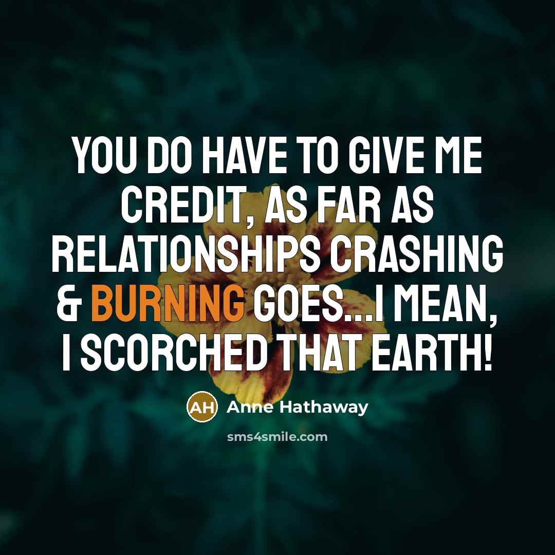 “You do have to give me credit, as far as…” quote by Anne Hathaway
