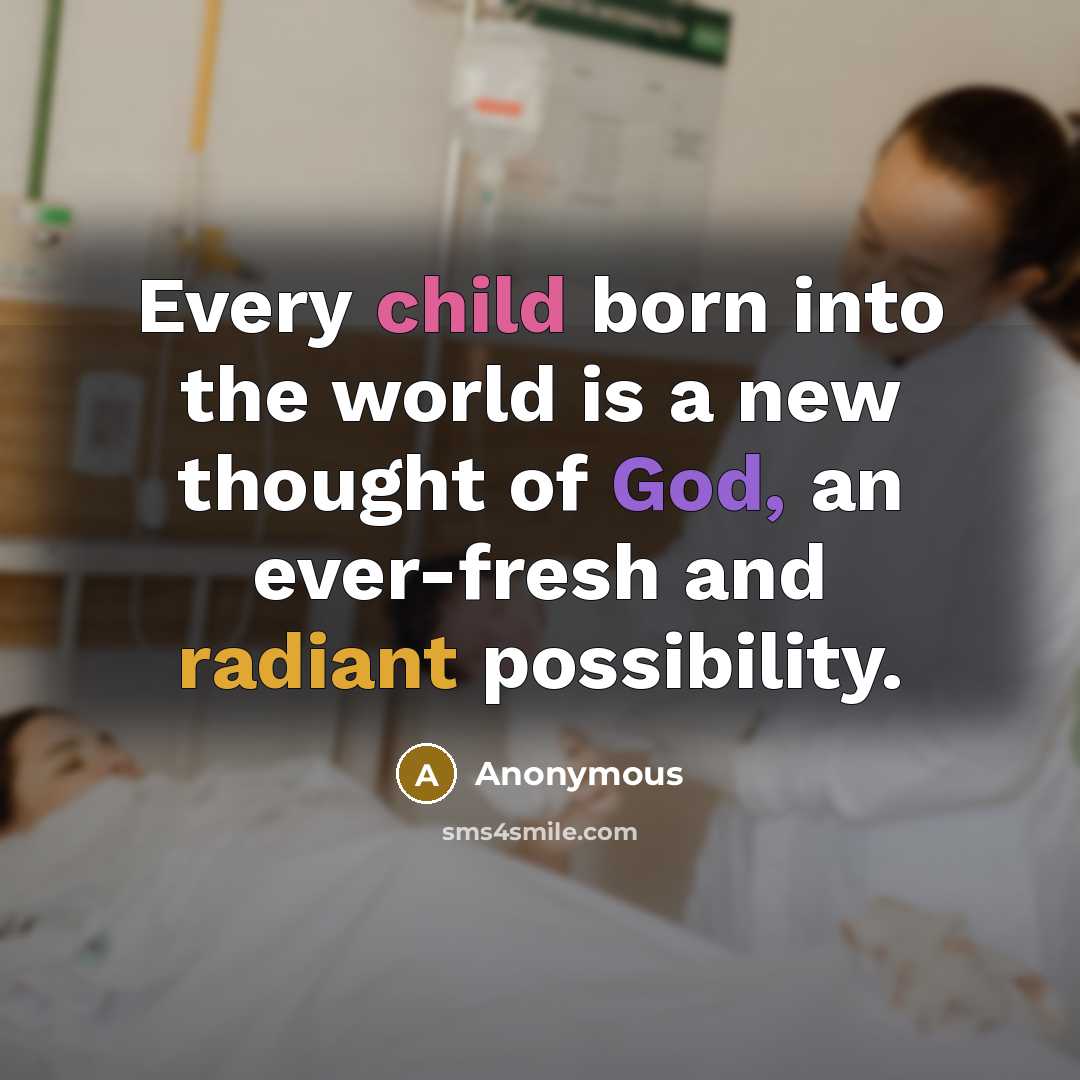 “Every child born into the world is a new thought…” quote by Anonymous