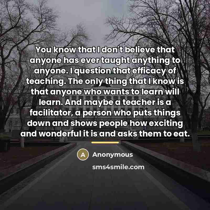 “You know that I don't believe that anyone has ever…” quote by Anonymous