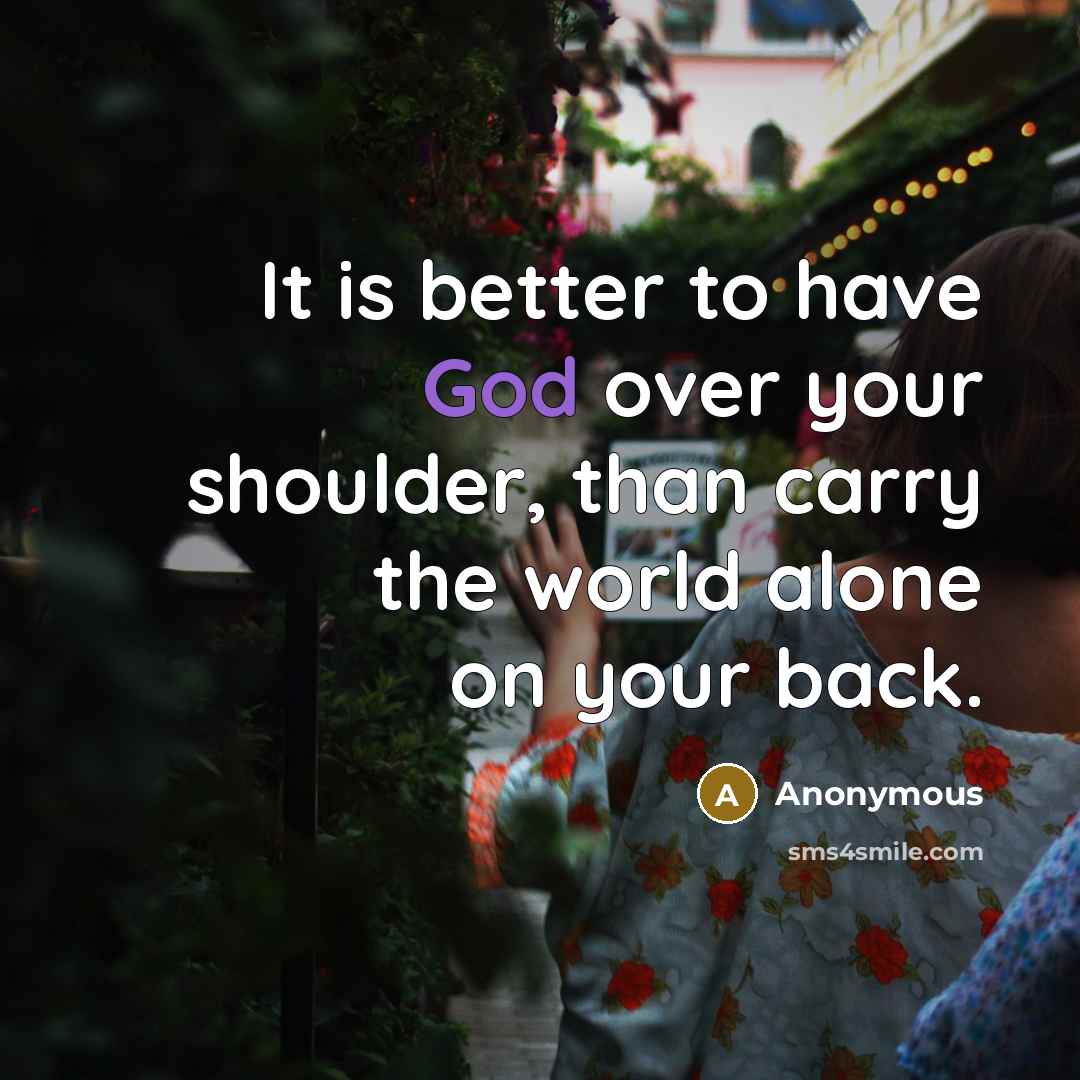 “It is better to have God over your shoulder, than…” quote by Anonymous