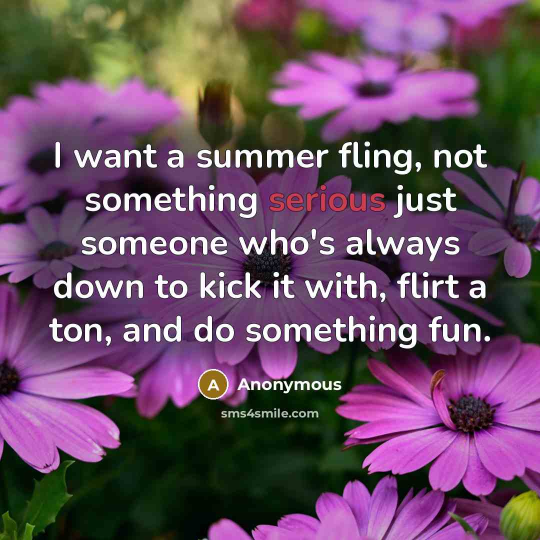 “I want a summer fling, not something serious just someone…” quote by Anonymous