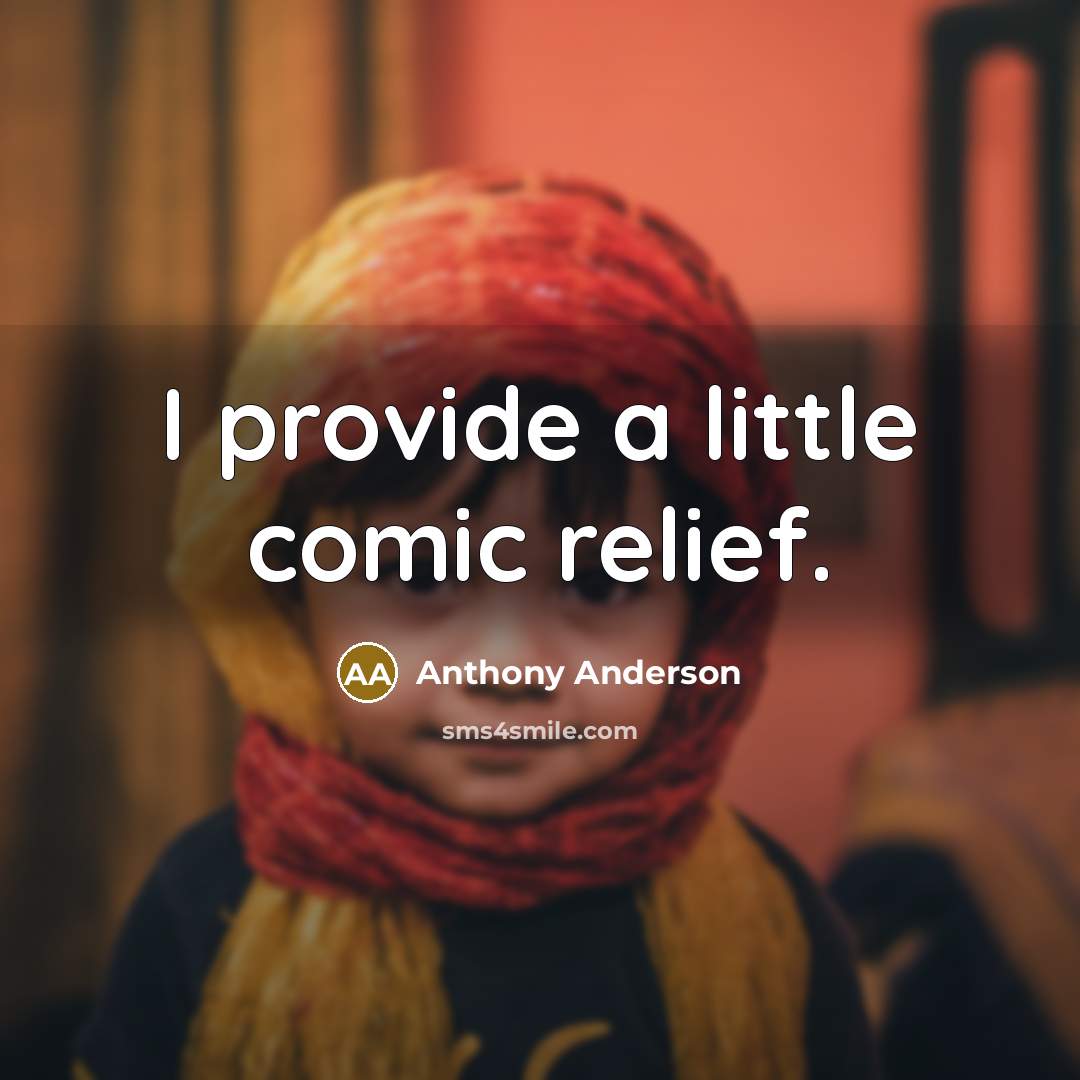 “I provide a little comic relief.…” quote by Anthony Anderson