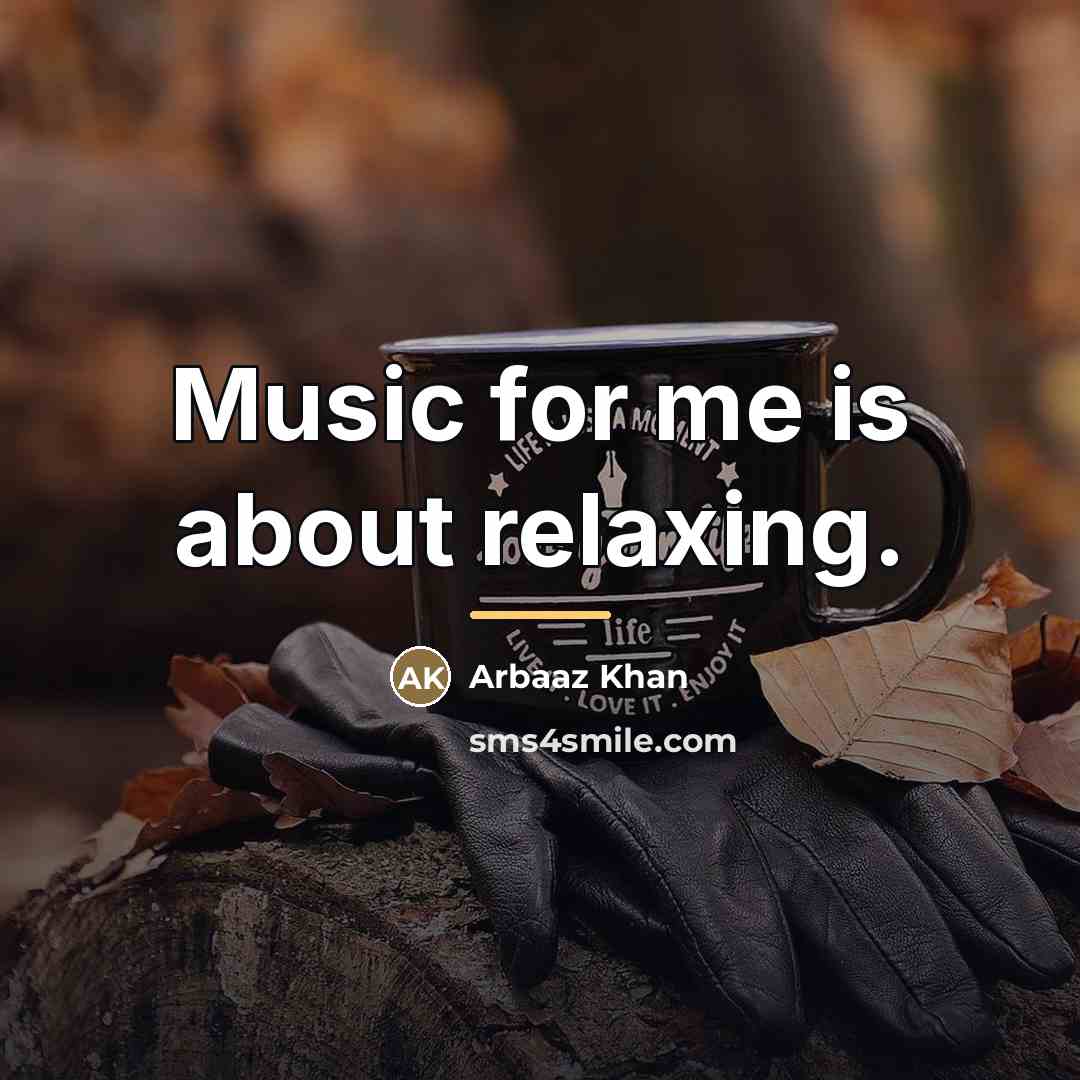 “Music for me is about relaxing.…” quote by Arbaaz Khan