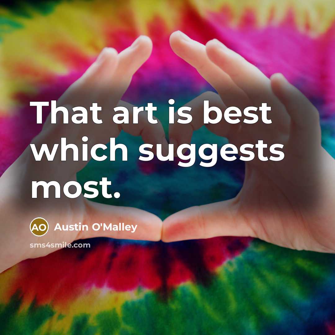“That art is best which suggests most.…” quote by Austin O'Malley