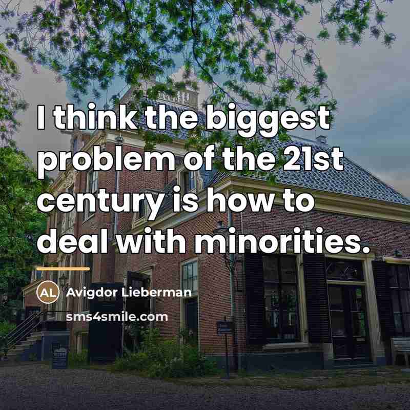 “I think the biggest problem of the 21st century is…” quote by Avigdor Lieberman