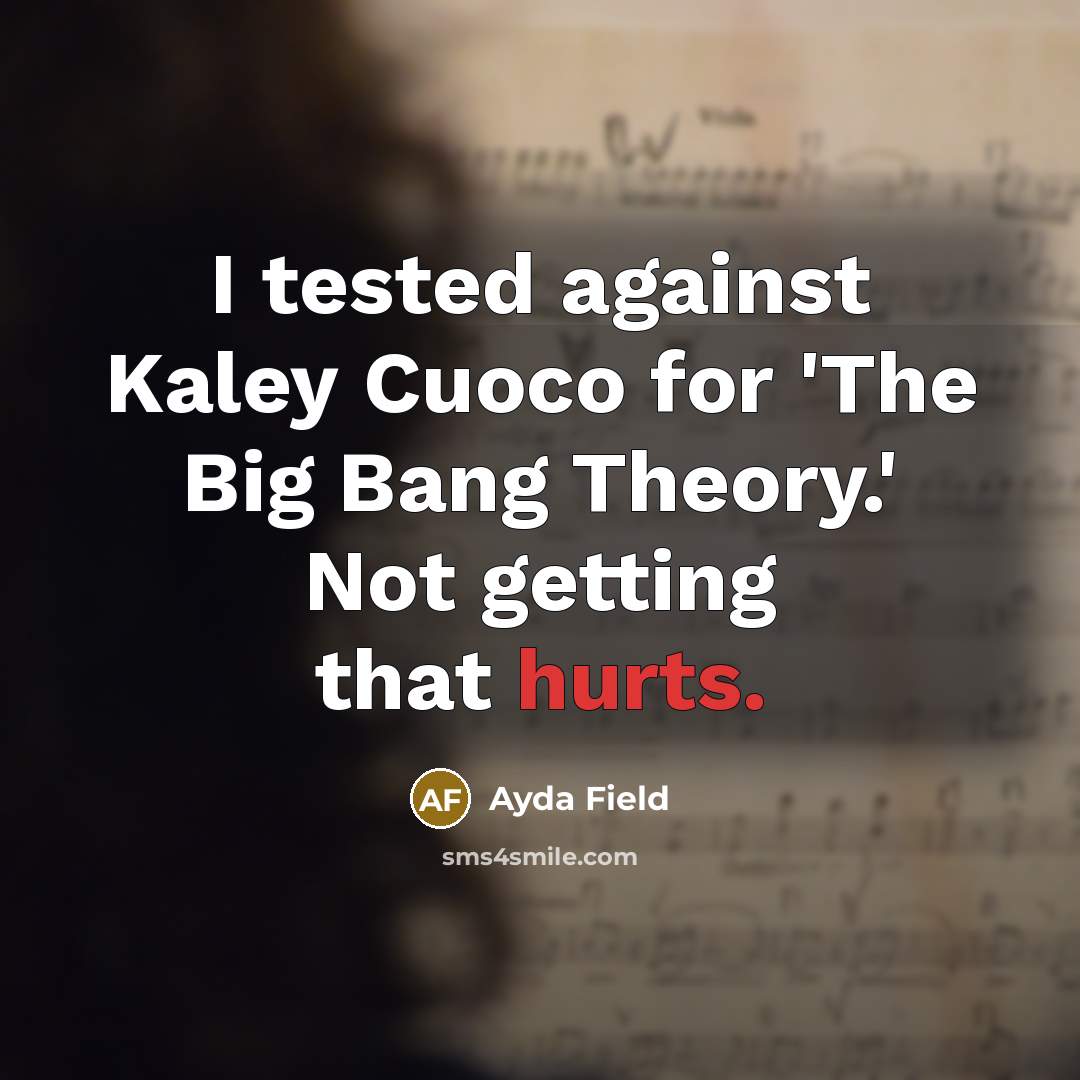“I tested against Kaley Cuoco for 'The Big Bang Theory.' Not getting that hurts.” quote by Ayda Field