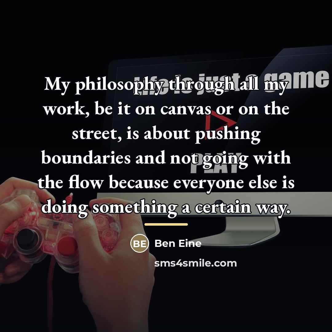 “My philosophy through all my work, be it on canvas…” quote by Ben Eine