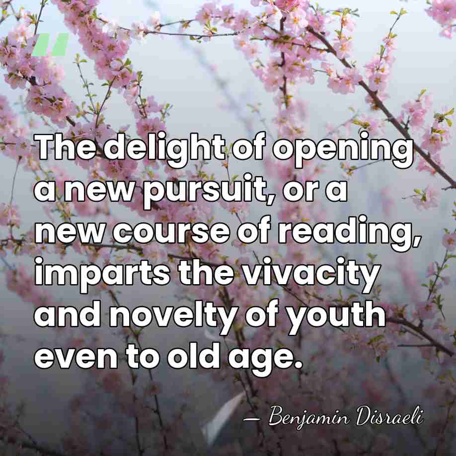 The delight of opening a new pursuit, or a new course of&hellip; - Benjamin Disraeli
