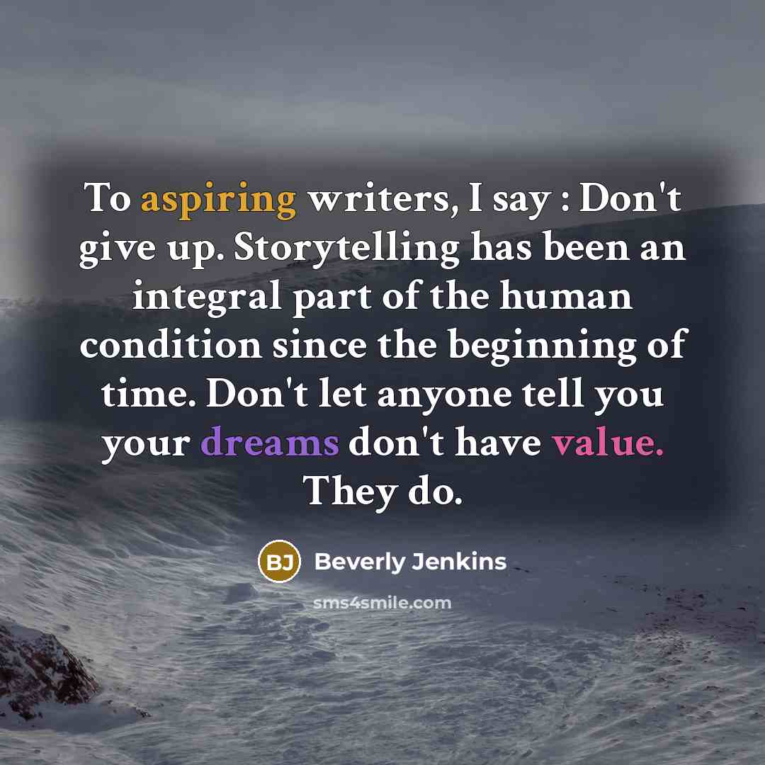“To aspiring writers, I say : Don't give up. Storytelling…” quote by Beverly Jenkins