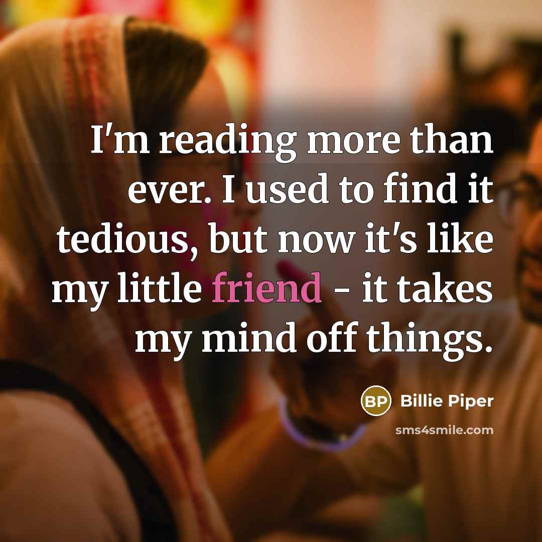 “I'm reading more than ever. I used to find it…” quote by Billie Piper