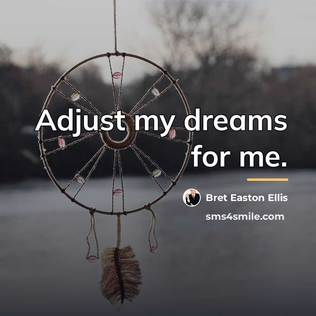 “Adjust my dreams for me.…” quote by Bret Easton Ellis