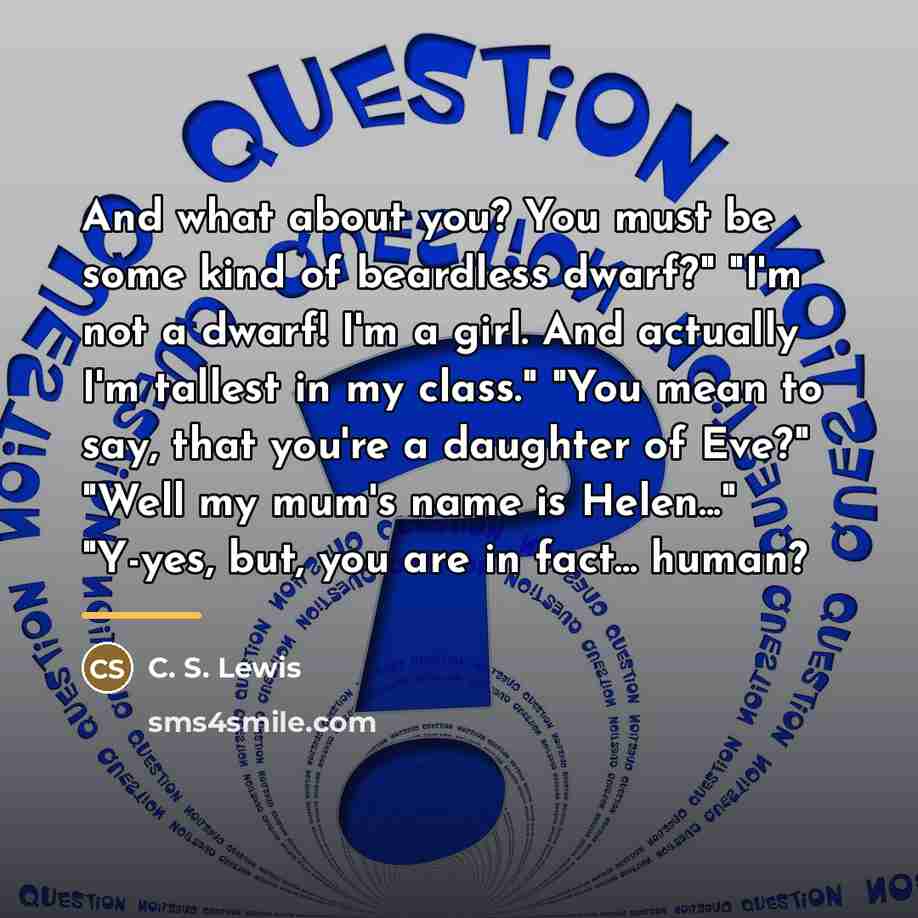 “And what about you? You must be some kind of…” quote by C. S. Lewis