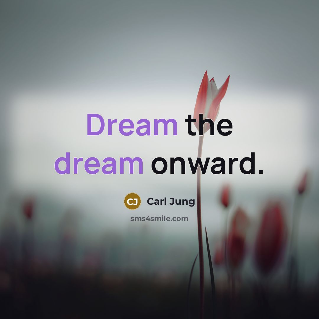 “Dream the dream onward.…” quote by Carl Jung