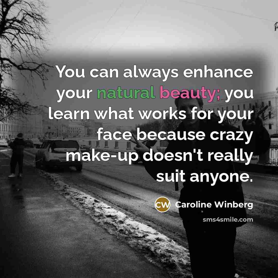 “You can always enhance your natural beauty; you learn what…” quote by Caroline Winberg