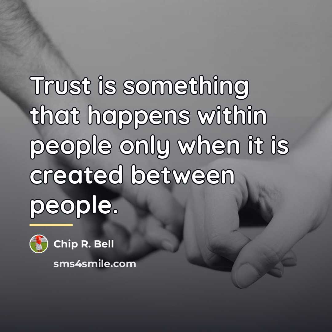 “Trust is something that happens within people only when it…” quote by Chip R. Bell
