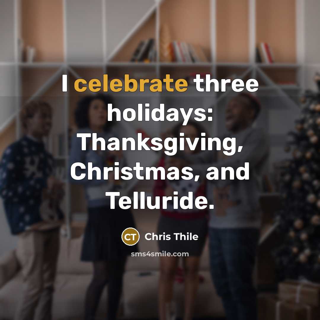 “I celebrate three holidays: Thanksgiving, Christmas, and Telluride.…” quote by Chris Thile