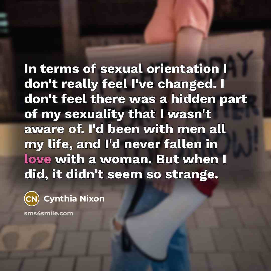 “In terms of sexual orientation I don't really feel I've…” quote by Cynthia Nixon