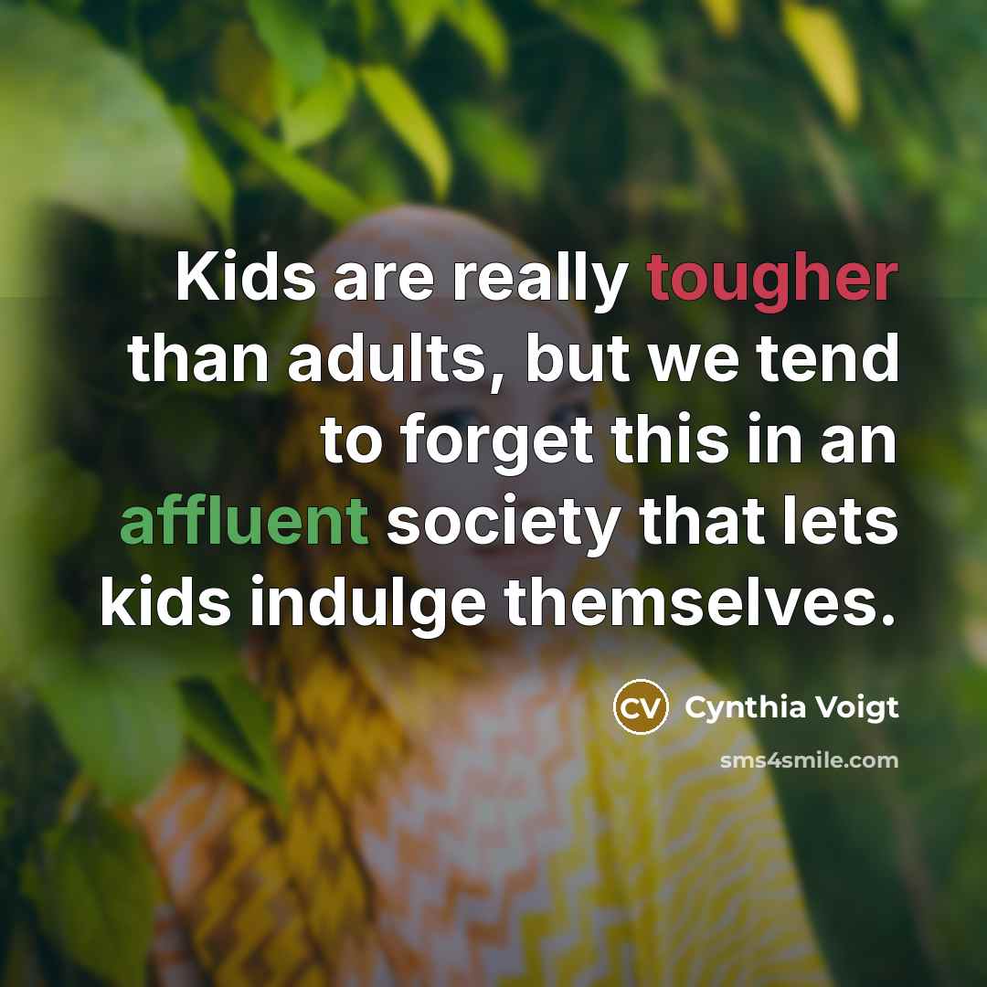 “Kids are really tougher than adults, but we tend to…” quote by Cynthia Voigt