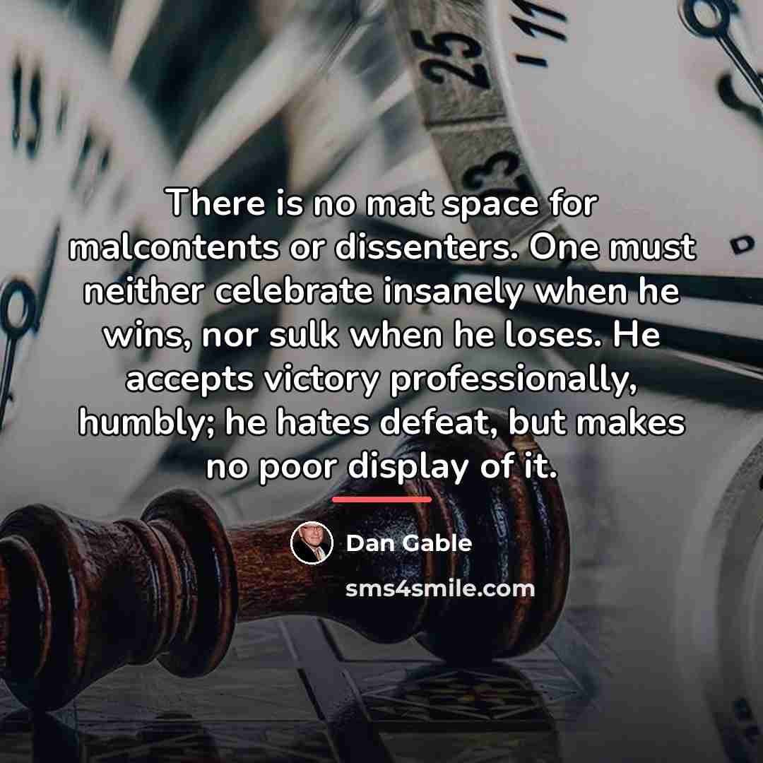 “There is no mat space for malcontents or dissenters. One…” quote by Dan Gable