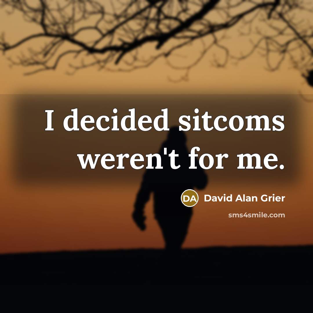 “I decided sitcoms weren't for me.…” quote by David Alan Grier
