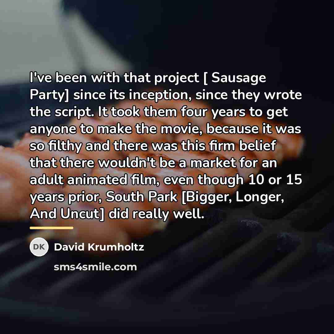 “I've been with that project [ Sausage Party] since its…” quote by David Krumholtz