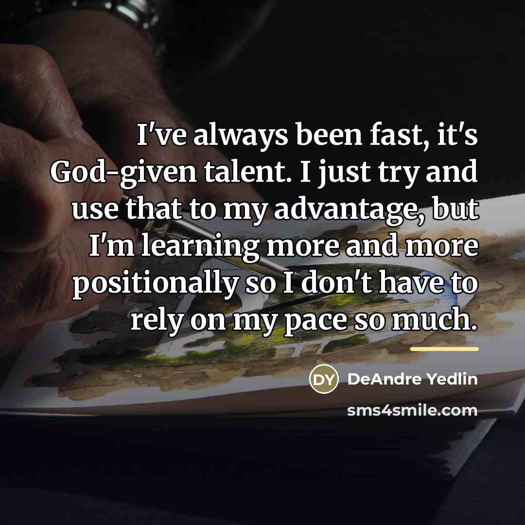 “I've always been fast, it's God-given talent. I just try…” quote by DeAndre Yedlin