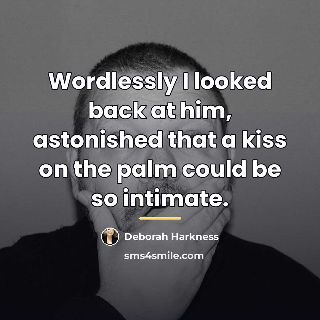“Wordlessly I looked back at him, astonished that a kiss…” quote by Deborah Harkness