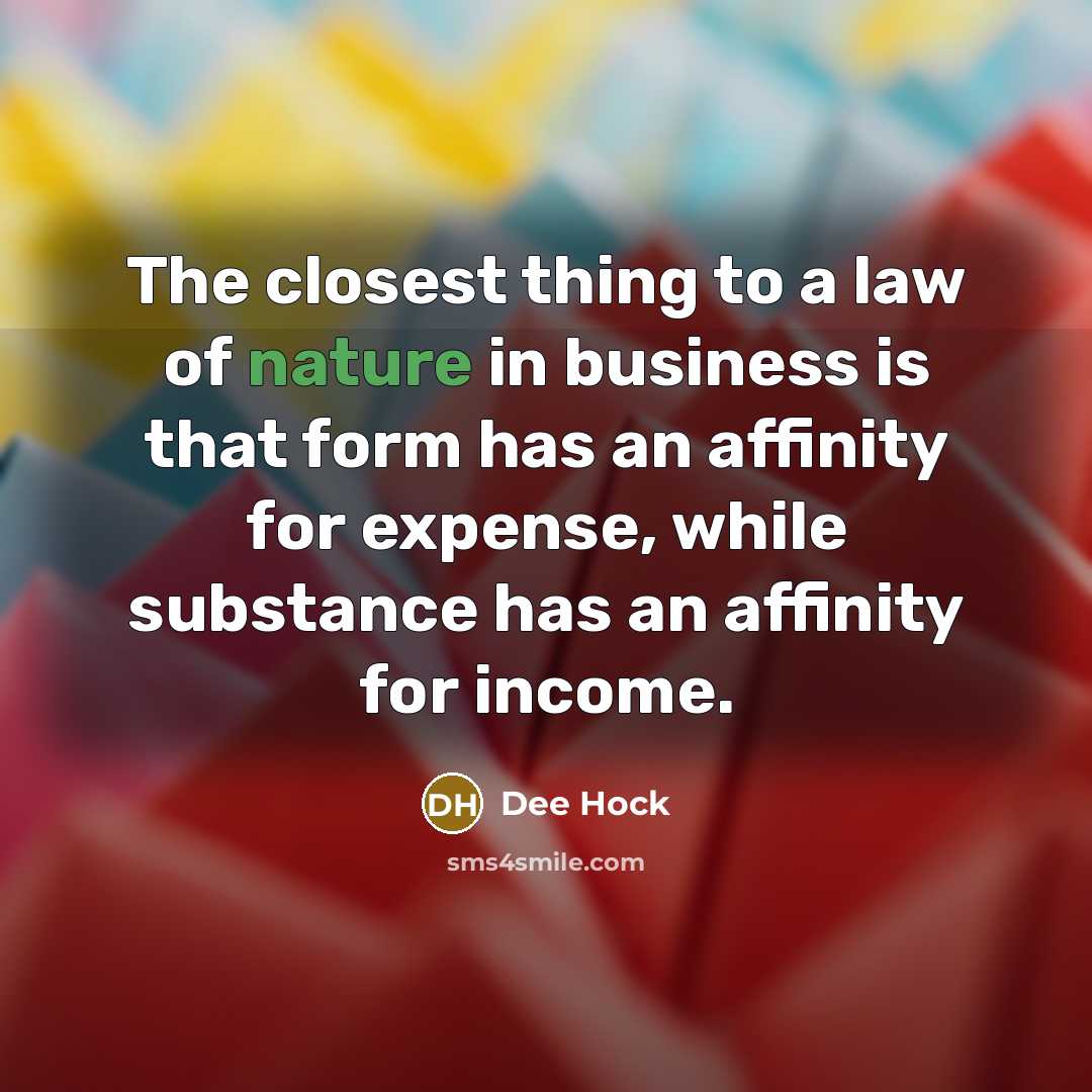 “The closest thing to a law of nature in business…” quote by Dee Hock