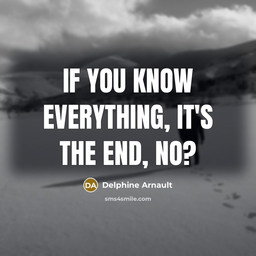 “If you know everything, it's the end, no?…” quote by Delphine Arnault