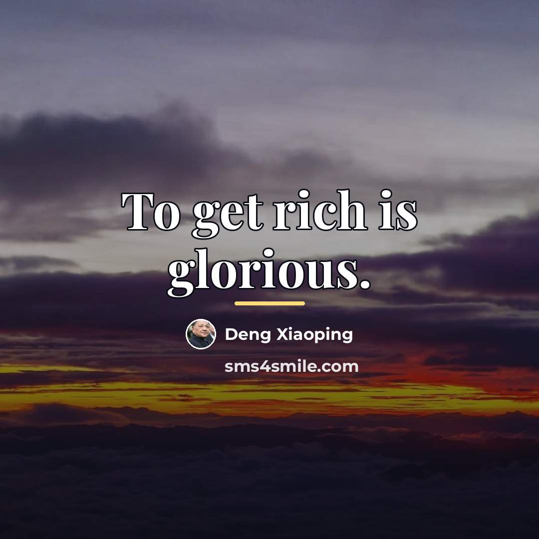 “To get rich is glorious.…” quote by Deng Xiaoping