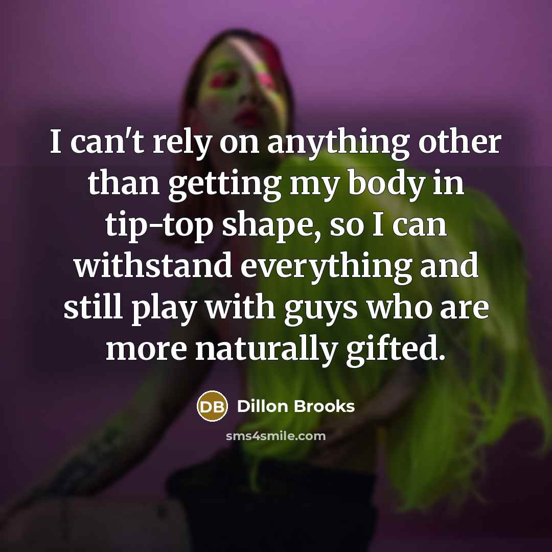 “I can't rely on anything other than getting my body…” quote by Dillon Brooks