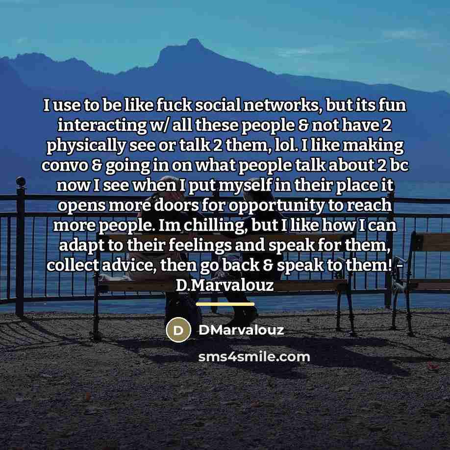 “I use to be like fuck social networks, but its…” quote by DMarvalouz