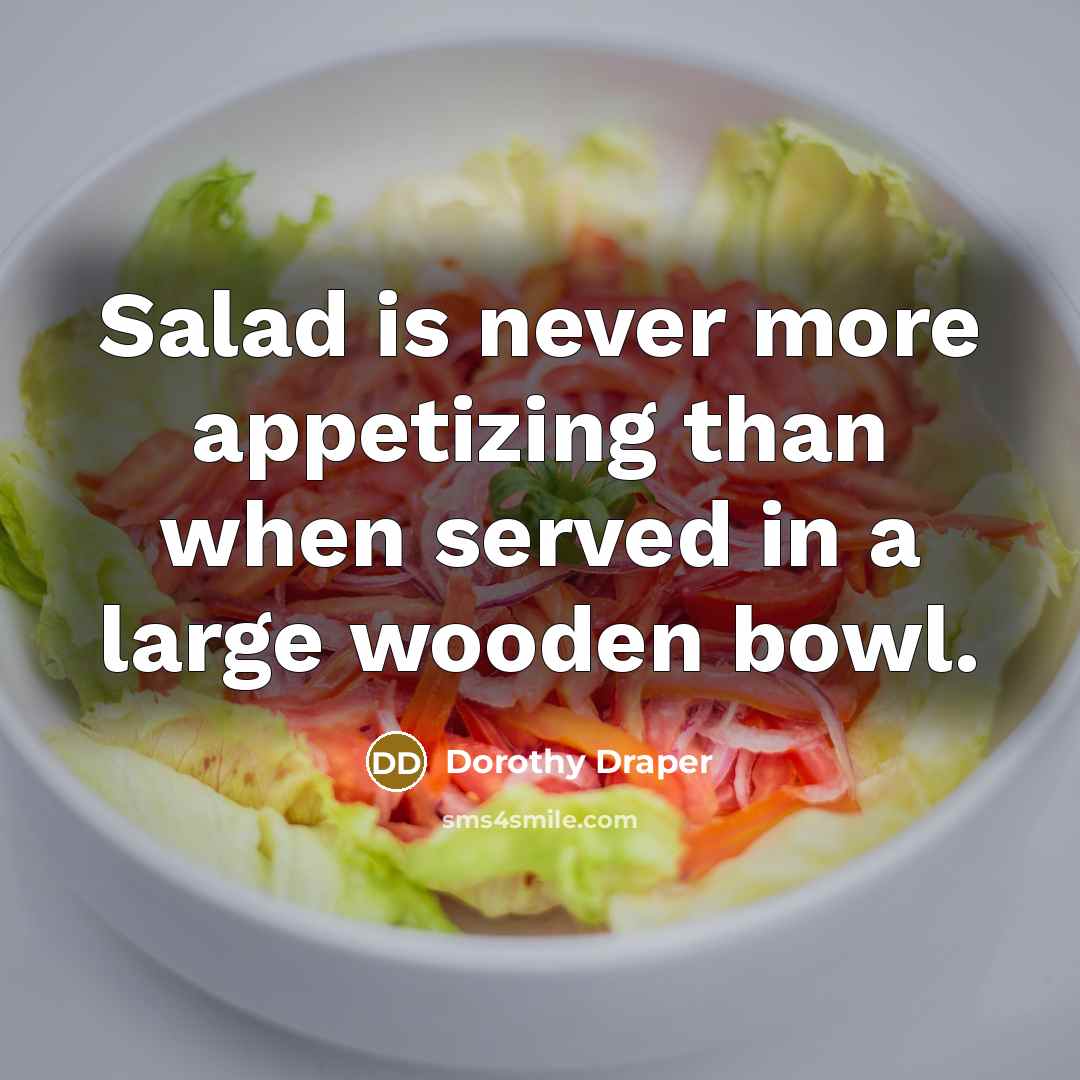 “Salad is never more appetizing than when served in a…” quote by Dorothy Draper