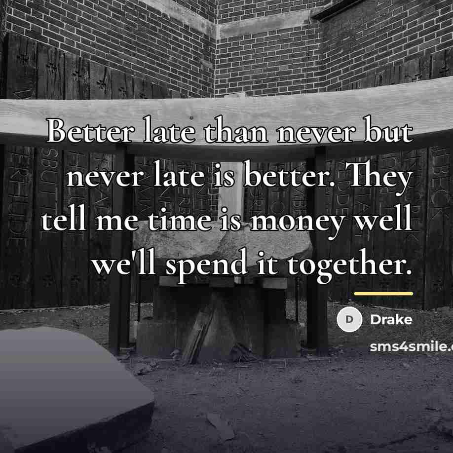 “Better late than never but never late is better. They…” quote by Drake