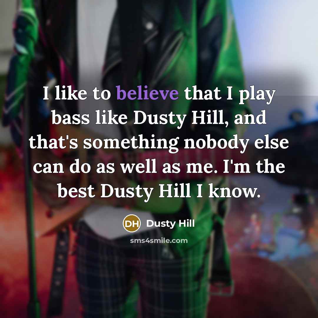 “I like to believe that I play bass like Dusty…” quote by Dusty Hill