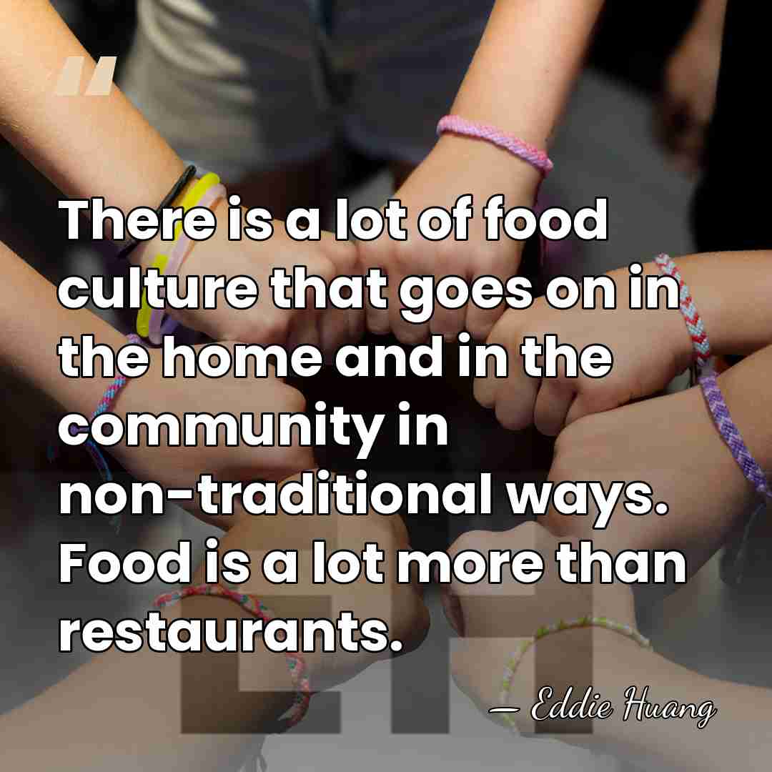 There is a lot of food culture that goes on in the&hellip; - Eddie Huang