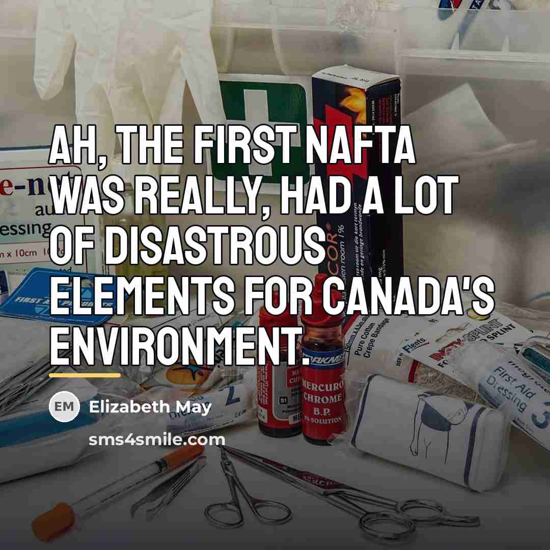 “Ah, the first NAFTA was really, had a lot of…” quote by Elizabeth May